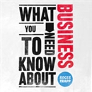 What You Need to Know About: Business by Roger Trapp