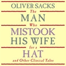 The Man Who Mistook His Wife for a Hat by Oliver Sacks