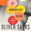 An Anthropologist on Mars: Seven Paradoxical Tales by Oliver Sacks