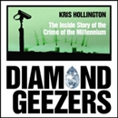 Diamond Geezers: The Inside Story of the Crime of the Millennium by Kris Hollington
