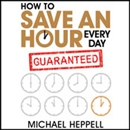 How to Save an Hour Every Day by Michael Heppell