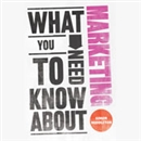 What You Need to Know About: Marketing by Simon Middleton