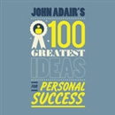 John Adair's 100 Greatest Ideas For Personal Success by John Adair