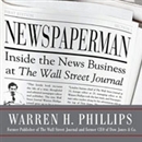 Newspaperman: Inside the News Business at The Wall Street Journal by Warren Phillips