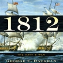 1812: The Navy's War by George C. Daughan