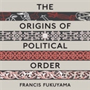 The Origins of Political Order by Francis Fukuyama