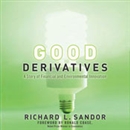 Good Derivatives: A Story of Financial and Environmental Innovation by Richard L. Sandor