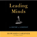 Leading Minds: An Anatomy of Leadership by Howard Gardner