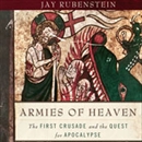 Armies of Heaven: The First Crusade and the Quest for Apocalypse by Jay Rubenstein