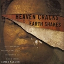 Heaven Cracks, Earth Shakes by James Palmer