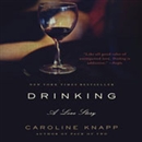 Drinking: A Love Story by Caroline Knapp