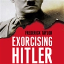 Exorcising Hitler: The Occupation and Denazification of Germany by Frederick Taylor