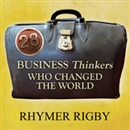 28 Business Thinkers Who Changed the World by Rhymer Rigby