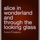 Alice in Wonderland and Through the Looking Glass by Lewis Carroll