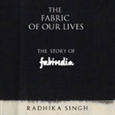 The Fabric of Our Lives: The Story of Fabindia by Radhika Singh