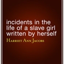 Incidents in the Life of a Slave Girl Written by Herself by Harriet Ann Jacobs