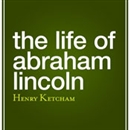 The Life of Abraham Lincoln by Henry Ketcham