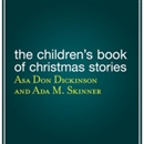 The Children's Book of Christmas Stories by Asa Don Dickinson