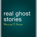 Real Ghost Stories by William T. Stead