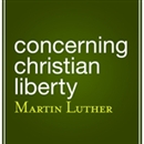 Concerning Christian Liberty by Martin Luther