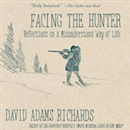 Facing the Hunter by David Adams Richards