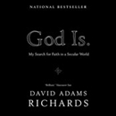 God Is: My Search for Faith in a Secular World by David Adams Richards