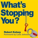 What's Stopping You? by Robert Kelsey