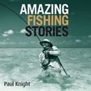 Amazing Fishing Stories by Paul Knight