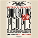Corporations Are Not People by Jeffrey D. Clements