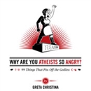 Why Are You Atheists So Angry? by Greta Christina