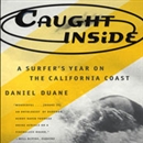 Caught Inside: A Surfer's Year on the California Coast by Daniel Duane