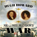 Mr and Mrs Madison's War by Hugh Howard