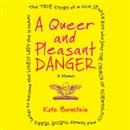 A Queer and Pleasant Danger: A Memoir by Kate Bornstein