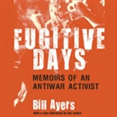 Fugitive Days: Memoirs of an Anti-War Activist by William Ayers