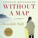 Without a Map: A Memoir by Meredith Hall