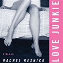 Love Junkie: A Memoir by Rachel Resnick