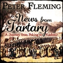 News from Tartary by Peter Fleming