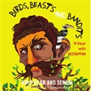 Birds, Beasts, and Bandits: 14 Days with Veerappan by Krupakar