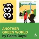 Brian Eno's 'Another Green World' by Geeta Dayal