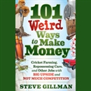 101 Weird Ways to Make Money by Steve Gillman