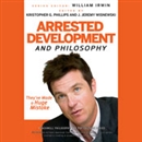 Arrested Development and Philosophy by William Irwin