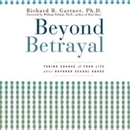 Beyond Betrayal: Taking Charge of Your Life after Boyhood Sexual Abuse by Richard B. Gartner