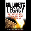 Bin Laden's Legacy: Why We're Still Losing the War on Terror by Daveed Gartenstein-Ross