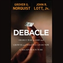Debacle: Obama's War on Jobs and Growth and What We Can Do Now to Regain Our Future by Grover Norquist