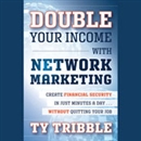 Double Your Income with Network Marketing by Ty Tribble