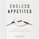 Endless Appetites by Alan Bjerga