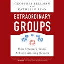 Extraordinary Groups: How Ordinary Teams Achieve Amazing Results by Geoffrey M. Bellman