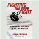 Fighting the Good Fight by Adam Proteau