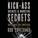 Kick Ass Business and Marketing Secrets by Bob Pritchard