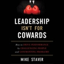 Leadership Isn't for Cowards by Mike Staver